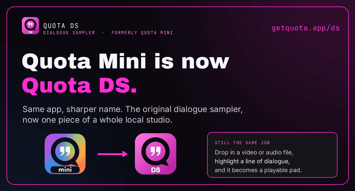 Quota Mini Is Now Quota DS (Dialogue Sampler) — Same App, New Name