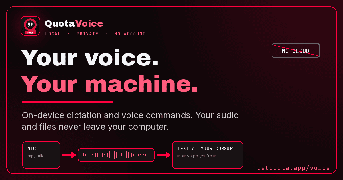 Quota Voice: Private, On-Device Dictation and Voice Commands — Your Voice Never Leaves Your Computer